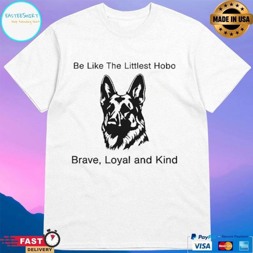Be Like The Littlest Hobo Brave Loyal And Kind T-shirts