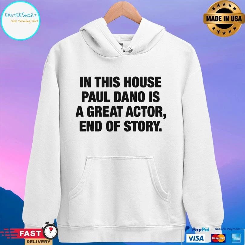 In This House Paul Dano Is A Great Actor End Of Story T-shirts