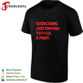 Exercising Just Enough to F=ck and Fight Fitness Gym T-shirt