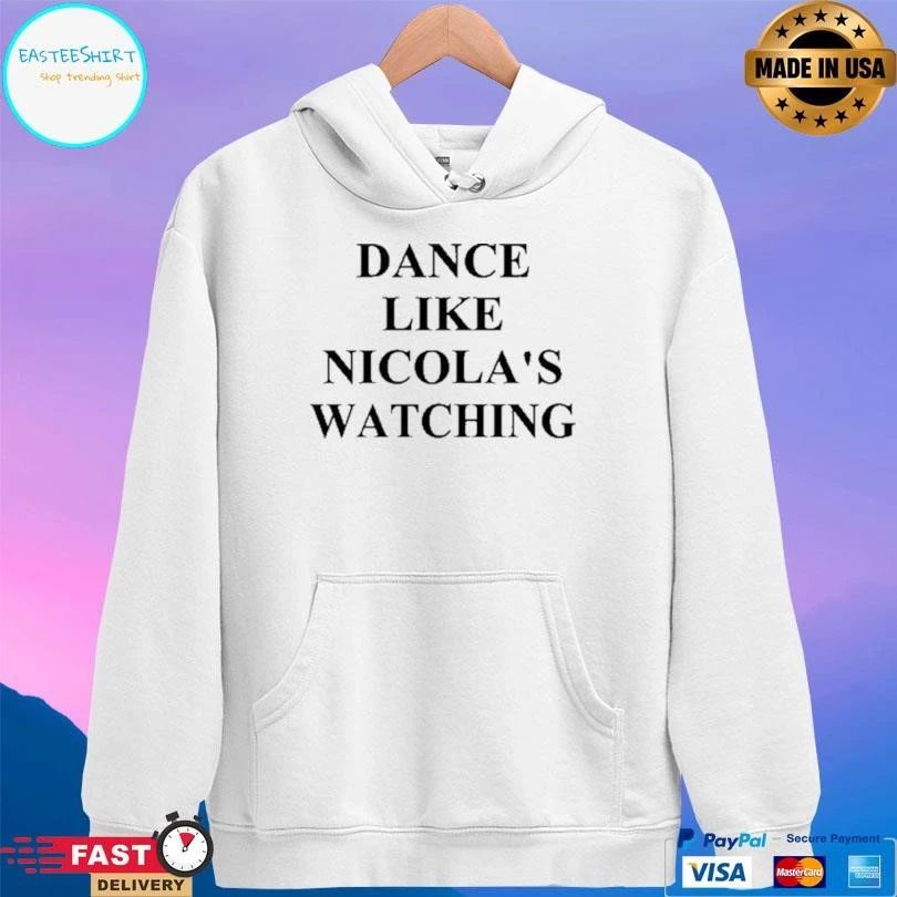 Dance Like Nicola’s Watching T-shirts