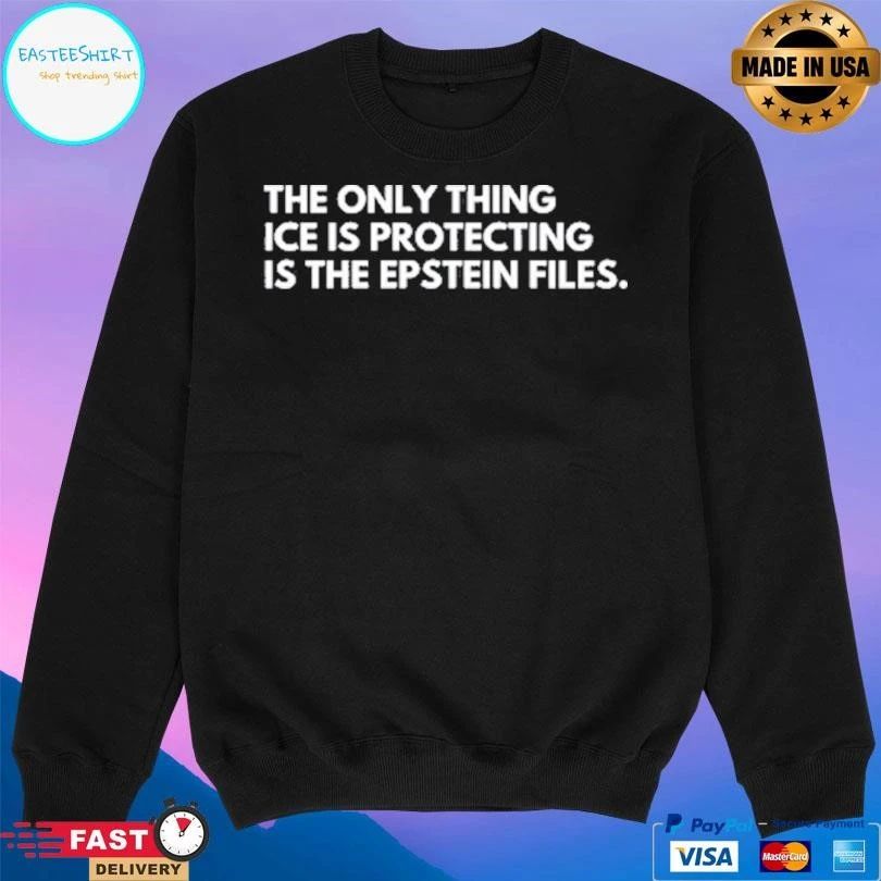 The Only Thing Ice Is Protecting Is The Epstein Files T-shirts