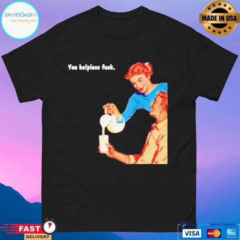 You Helpless Fuck Funny Ornaments T-shirts
