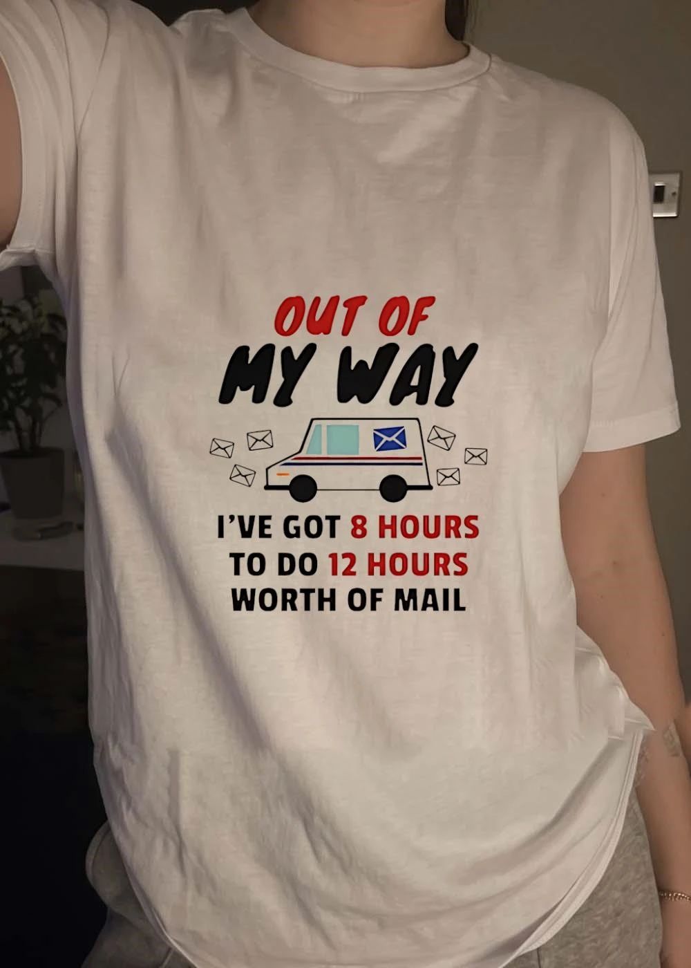 Postal Worker Speeding Delivery Out of My Way I Have Got 8 Hours to Do 12 T-Shirt