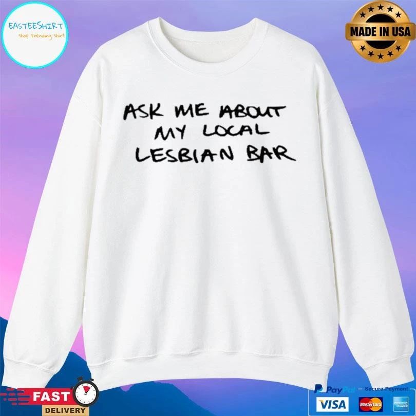 Austa Clausen Ask Me About My Local Lesbian Bar T-shirts