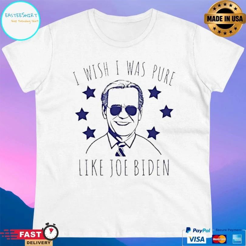 Joe Biden I Wish I Was Pure Like Joe Biden T-shirts