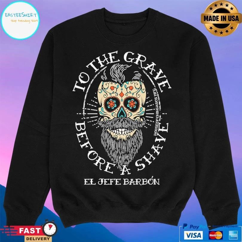 To The Grave Before A Shave El Jefe Barbon T-shirts