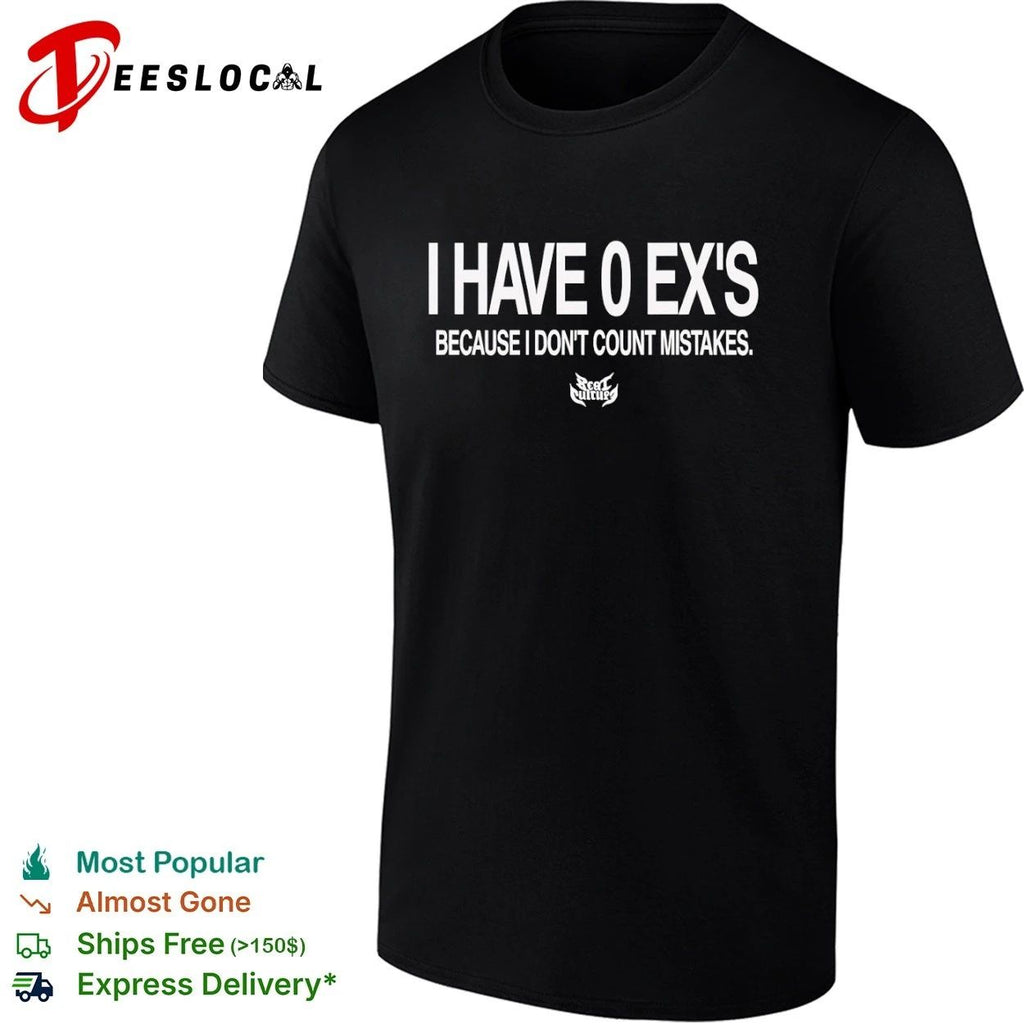I Have 0 Ex’s Because I Don’t Count Mistakes T-shirt