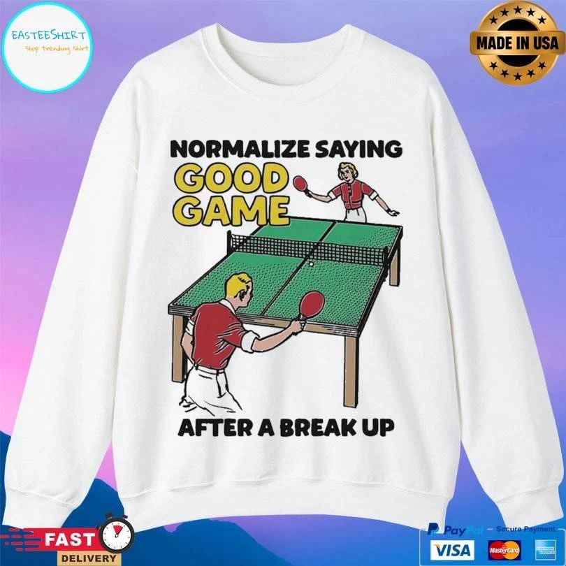 Normalize Saying Good Game After A Break Up T-shirts