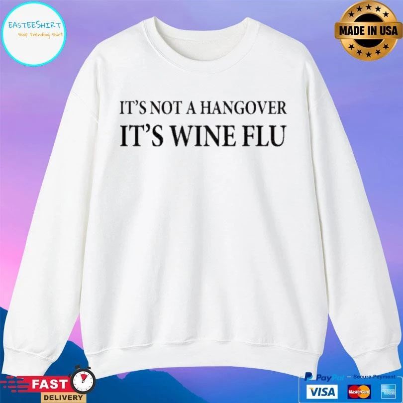 It’s Not A Hangover It’s Wine Flu T-shirts