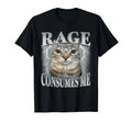 Rage Consumes Me Funny Silly Staring Cat Meme Women Men T-Shirt
