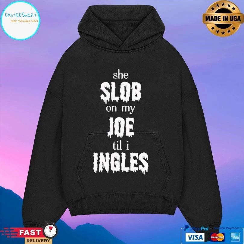She Slob On My Joe Til I Ingles T-shirts