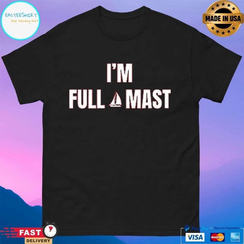 I’m Full Mast T-shirts