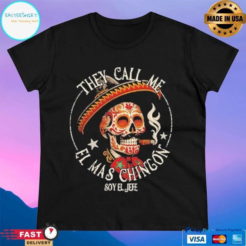They Call Me El Mas Chingon Soy El Jefe T-shirts