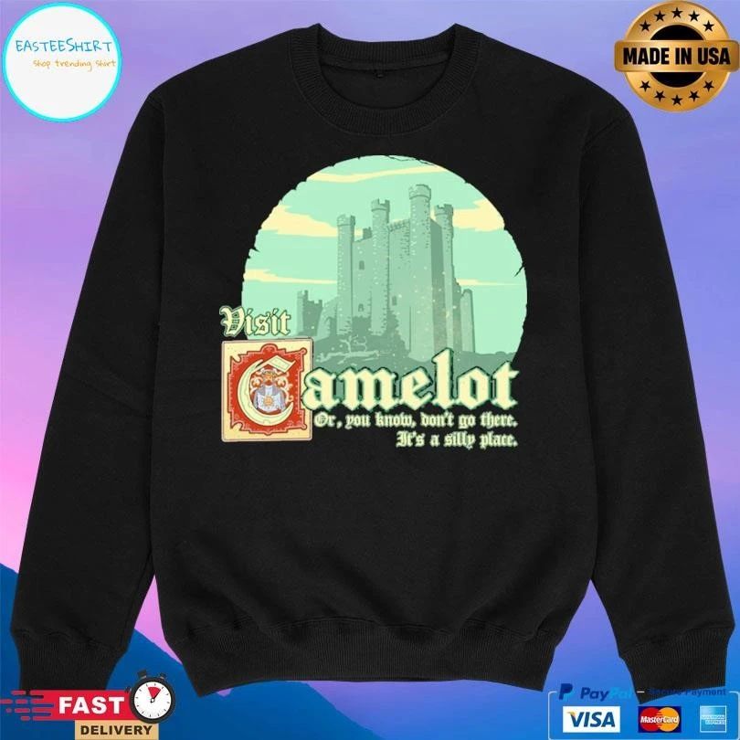 Visit Camelot Or You Know Don’t Go There It’s A Silly Place T-shirts