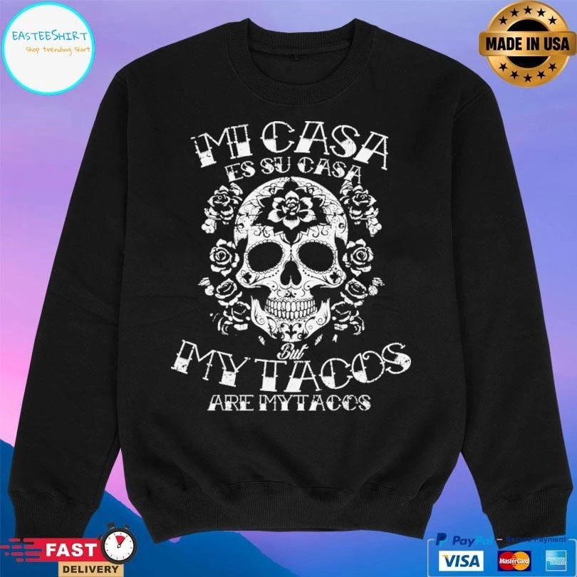 Mi Casa Es Su Casa But My Tacos Are My Tacos T-shirts