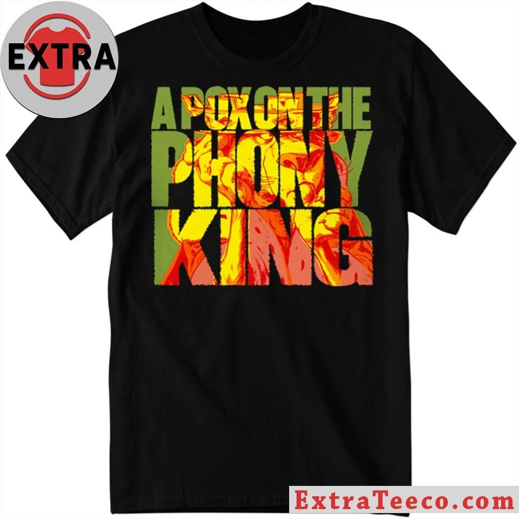 A Pox On The Phony King T-Shirt