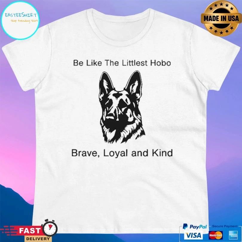 Be Like The Littlest Hobo Brave Loyal And Kind T-shirts