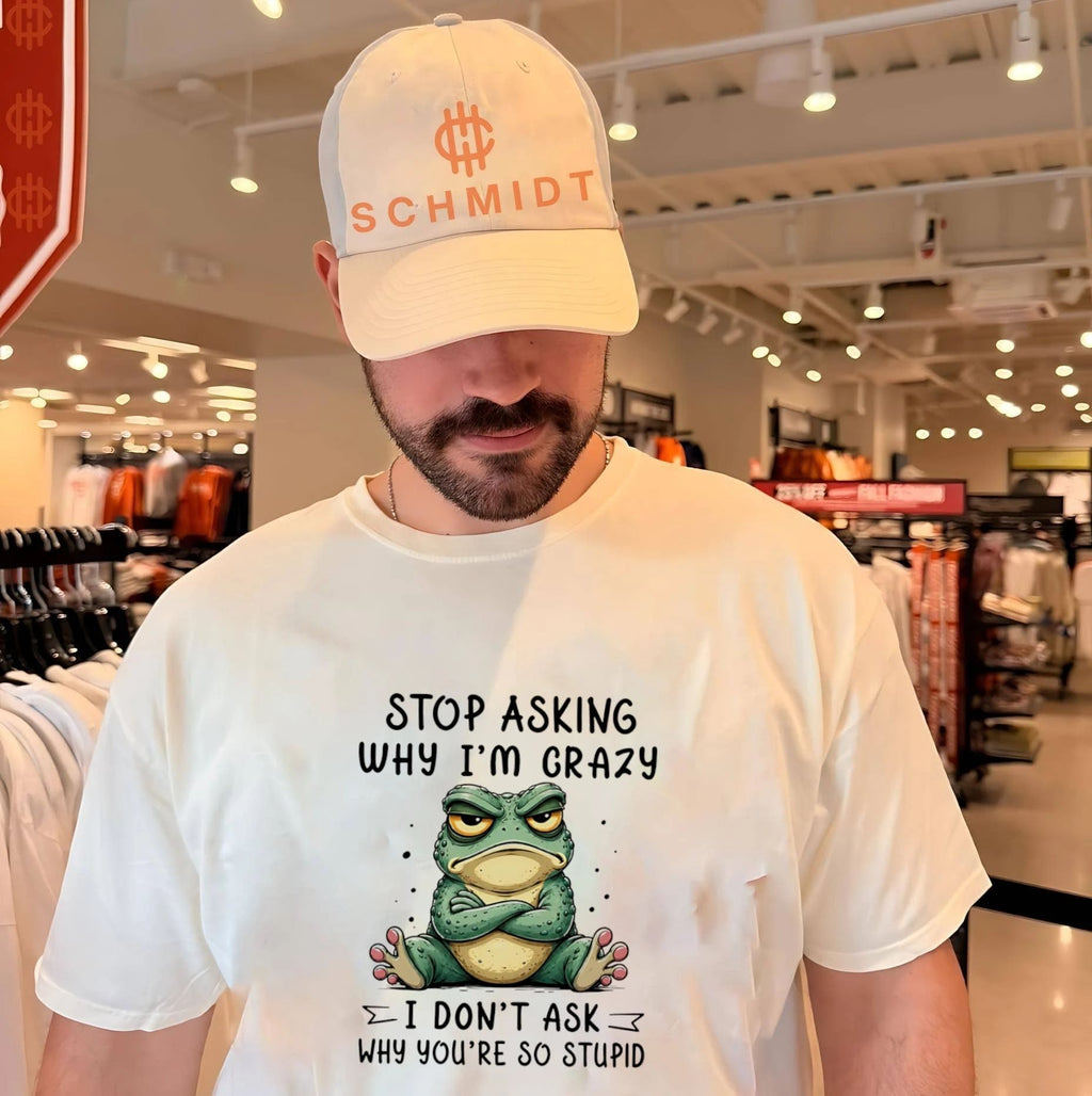 Stop asking why I’m crazy I don’t ask why you’re so stupid cartoon frog shirt