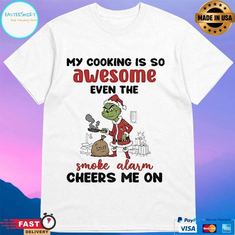 Grinch Santa My Cooking Is So Awesome Even The Smoke Alarm Cheers Me On Christmas 2025 T-shirts