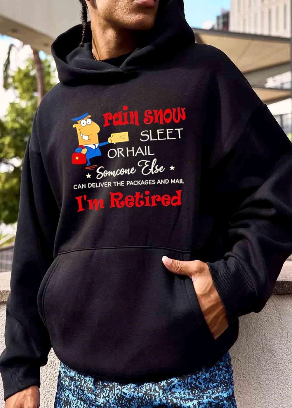 Rain Snow Sleet Or Hail Someone Else Can Deliver The Packages And Mail Im Retired Cartoon Postman Holding Letter shirt