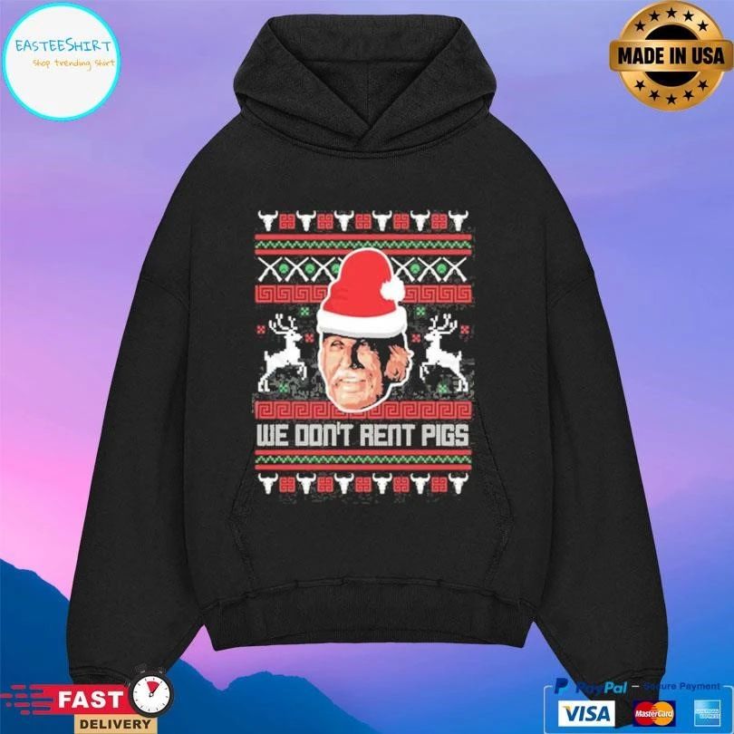 We Don’t Rent Pigs Ugly Christmas 2025 T-shirts