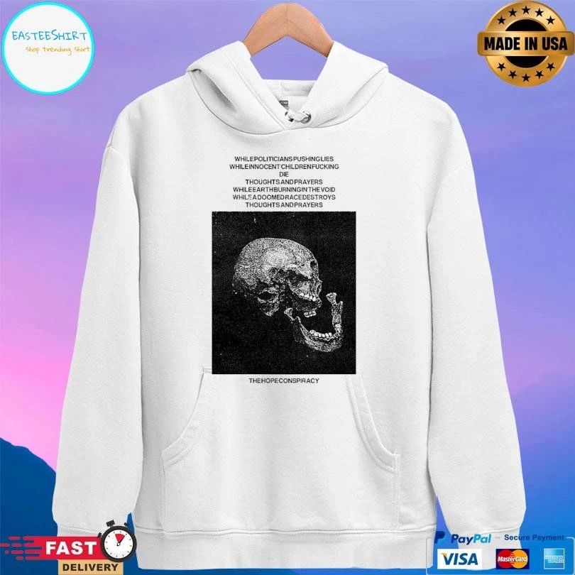 The Hope Conspiracy Whilepoliticians Pushinglies Whileinnocent Childrenfucking Die Thoughts And Prayers Whileearthburningin The Void T-shirts