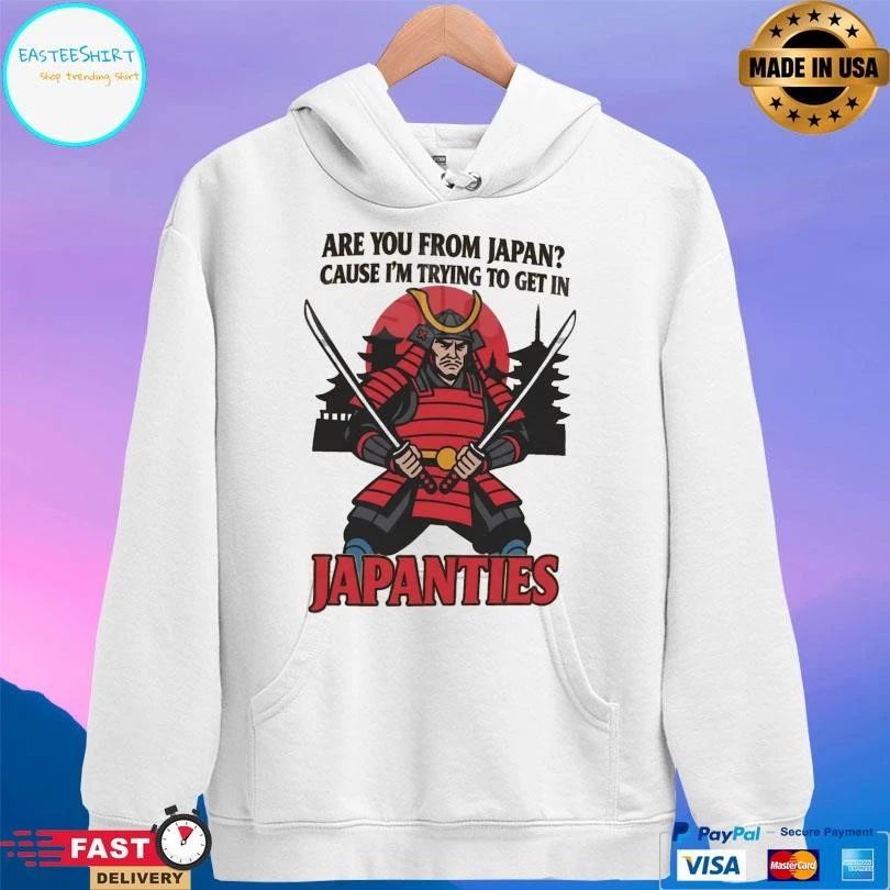 Samurai Are You From Japan Cause I’m Trying To Get In Japanties T-shirts