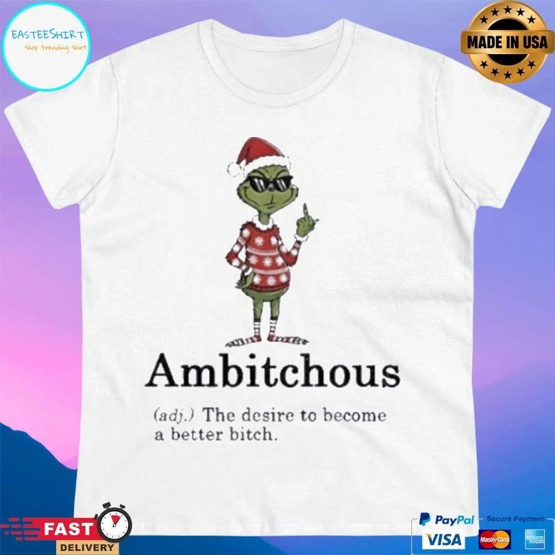 Grinch Middle Finger Ambitchous The Desire To Become A Better Bitch Santa Christmas 2025 T-shirts