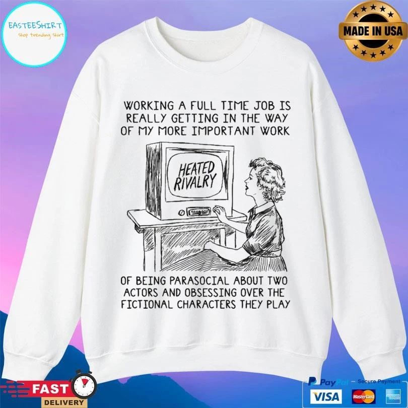 Heated Rivalry Working A Full Time Job Is Really Getting In The Way Of My More Important Work T-shirts
