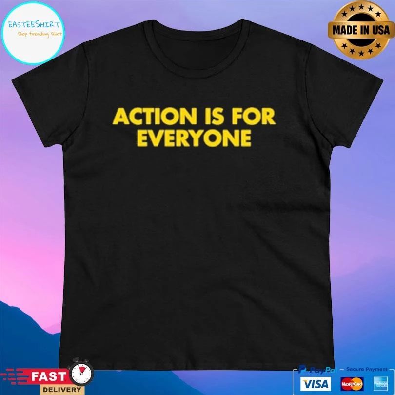 Action Is For Everyone T-shirts