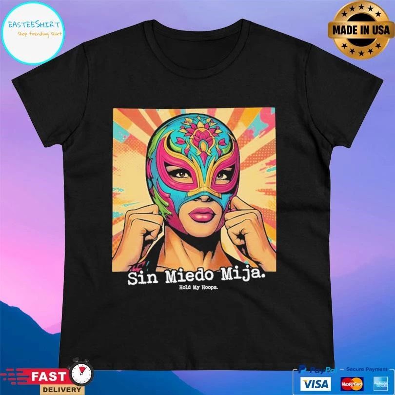 Sin Miedo Mija Hold My Hoops T-shirts