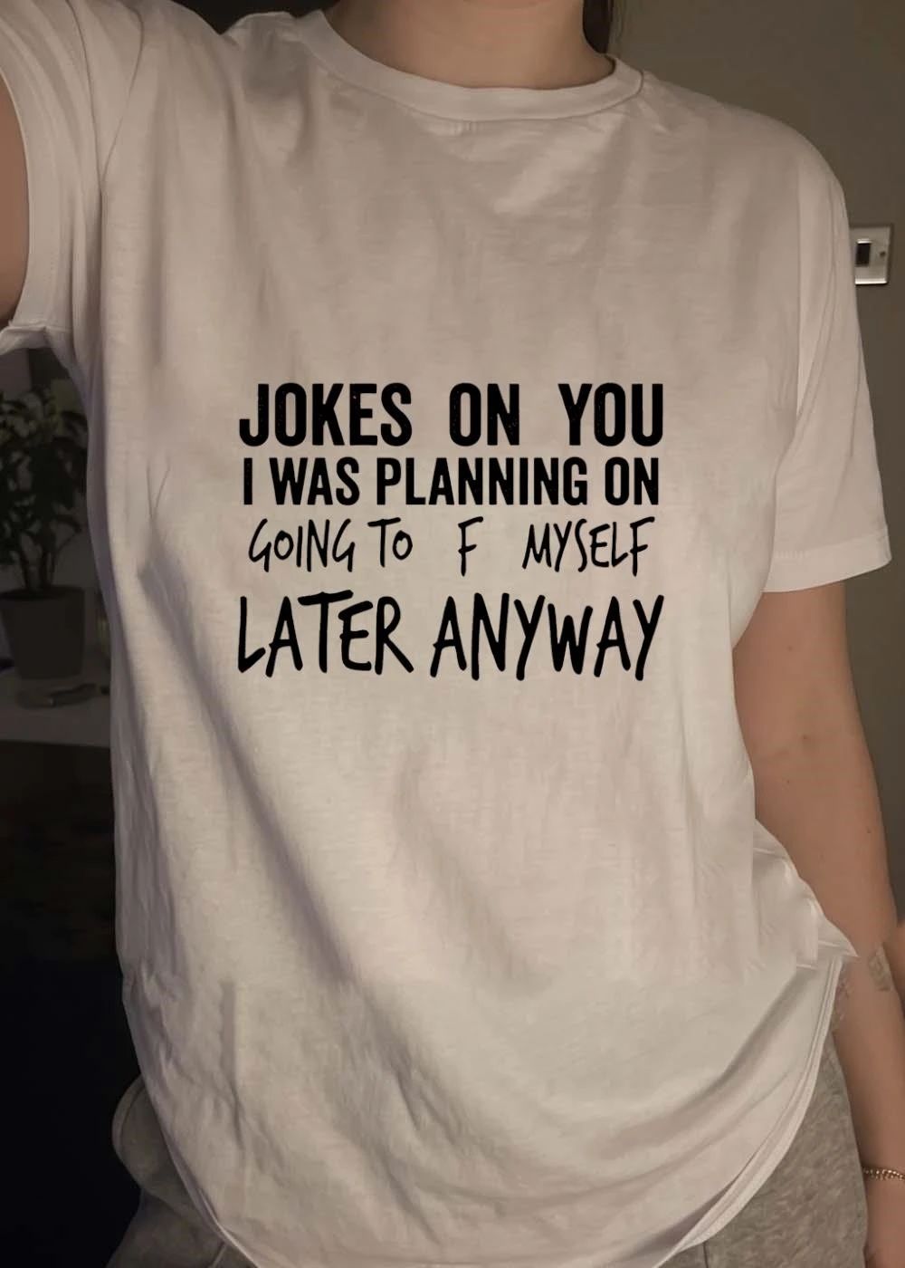 Funny Sarcastic Apparel Jokes On You I Was Planning On Going To F Myself Later Anyway T-Shirt
