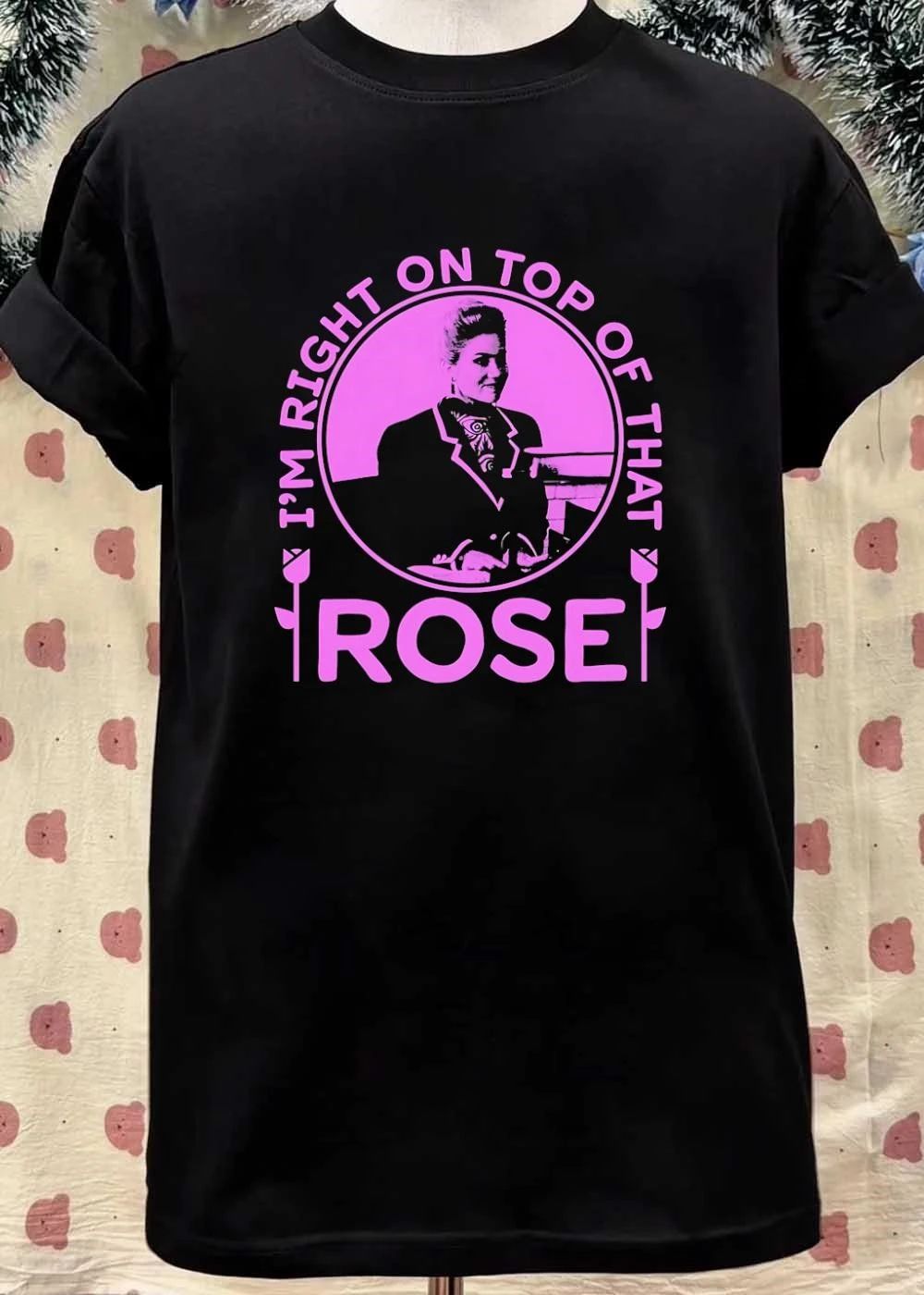 Golden Girls Rose Nylund I Am Right on Top of That shirt