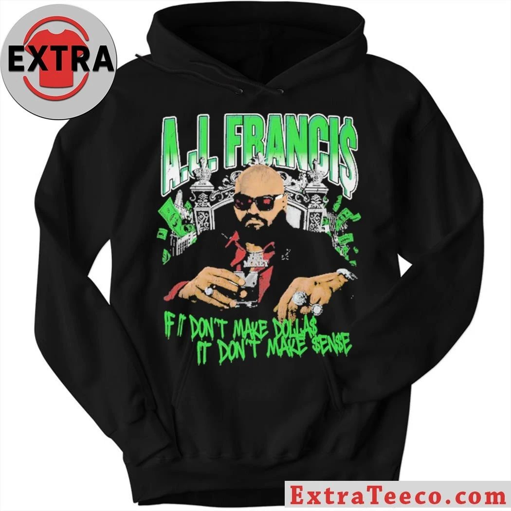 AJ Francis Kingpin Is It Don’t Make Dollars It Don’t Make Sense Shirt – Perfect Gift for Men & Women