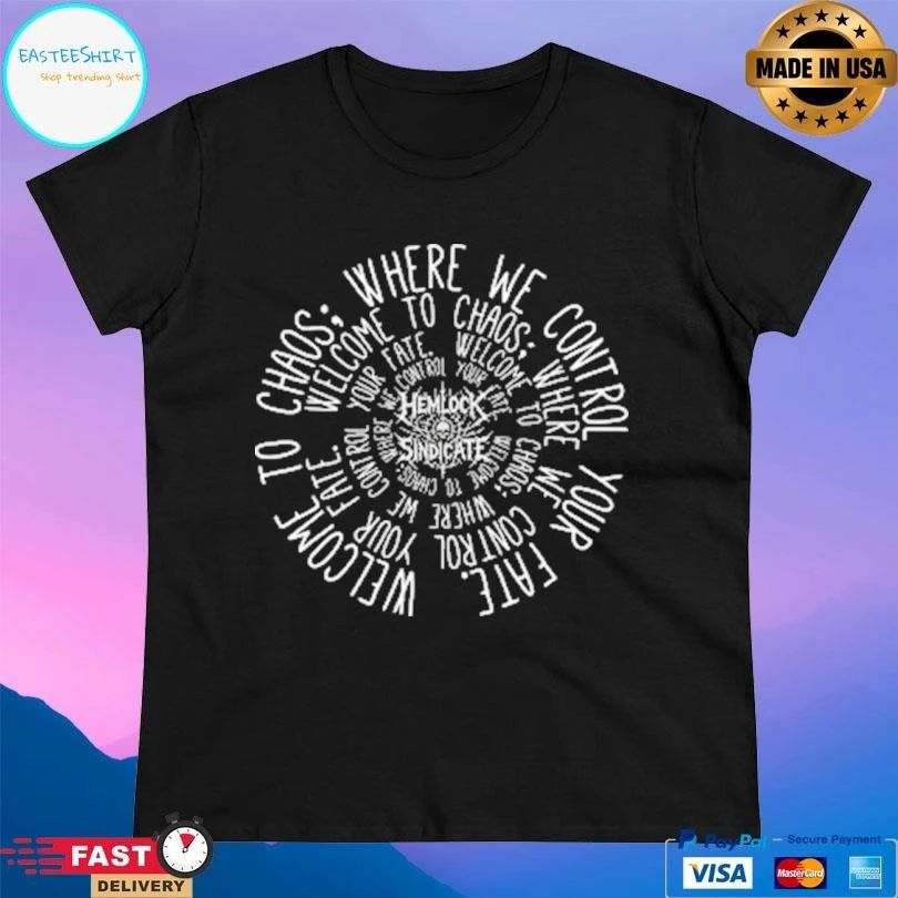 Where We Control Your Fate Welcome To Chaos T-shirts