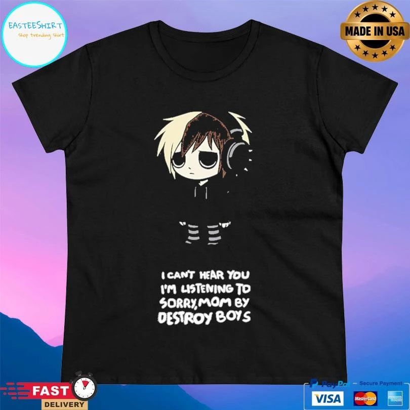 Scene Kid I Can’t Hear You I’m Listening To Sorry,mom By Destroy Boys T-shirts