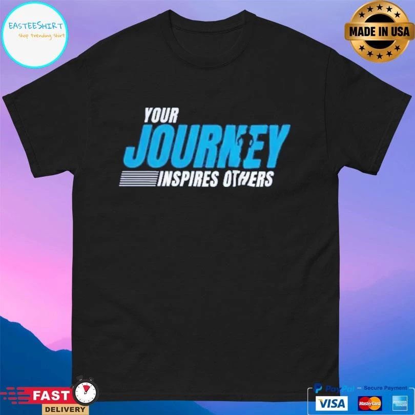 Your Journey Inspires Others T-shirts