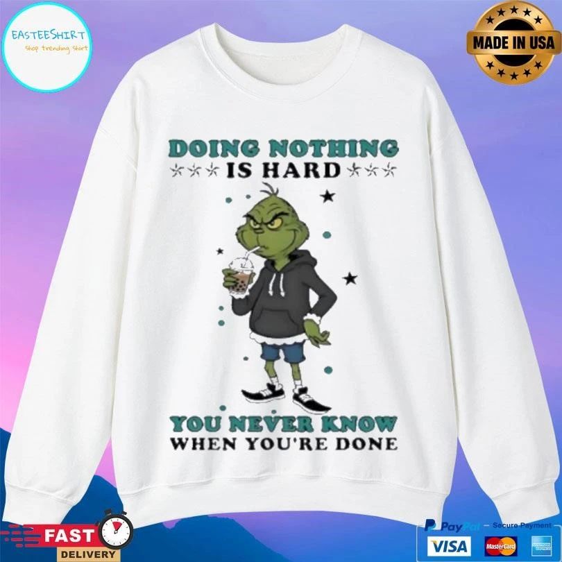 Grinch Drinking Milk Tea Doing Nothing Is Hard You Never Know When You’re Done T-shirts
