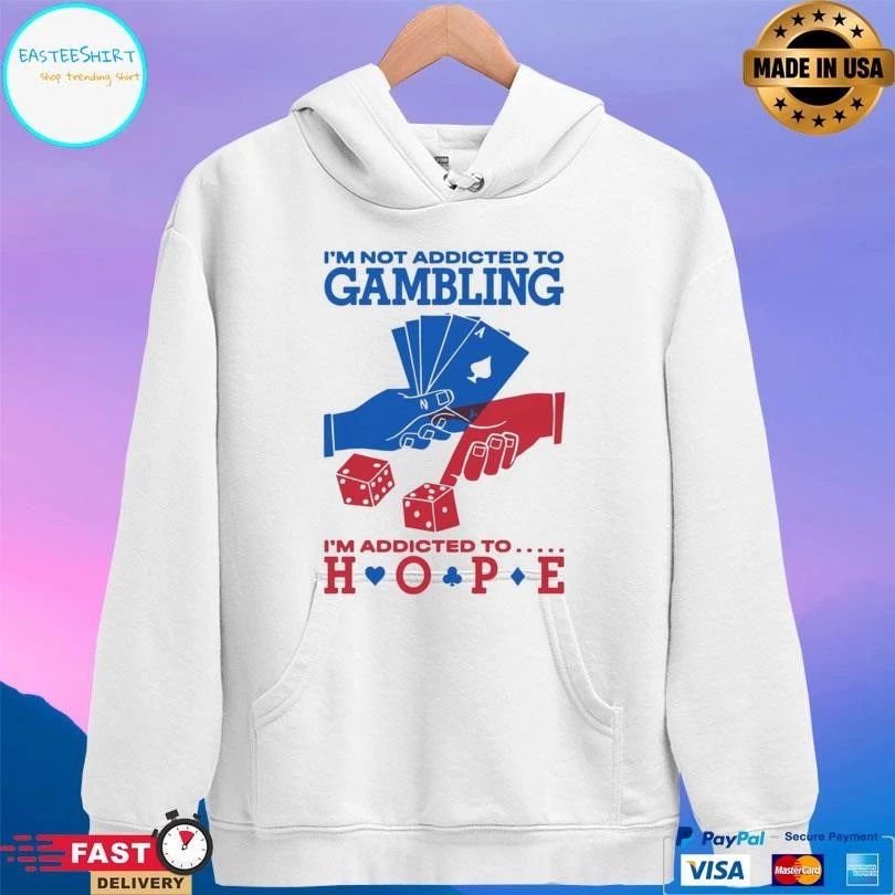 I’m Not Addicted To Gambling I’m Addicted To Hope T-shirts