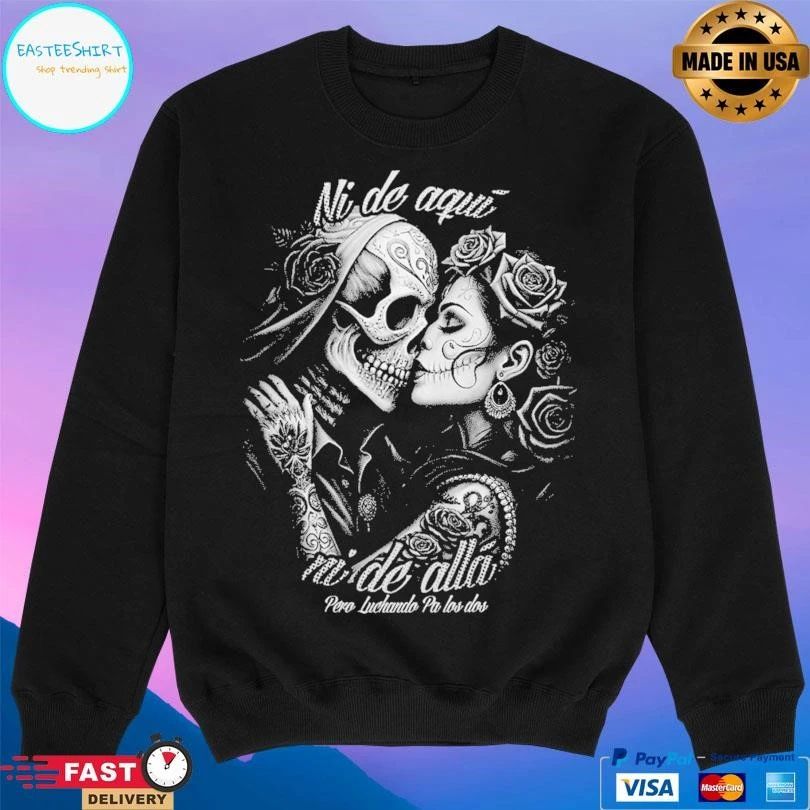 Ni De Aquí Ni De Allá Pero Luchando Pa Los Dos T-shirts