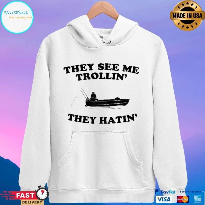 They See Me Trollin’ They Hatin’ T-shirts