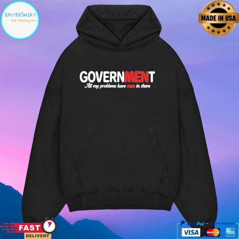 Government All My Problems Have Men In Them T-shirts