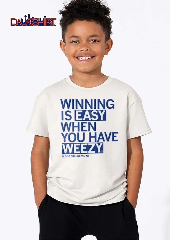 Winning is easy when you have weezy Eloise Brandewie shirt