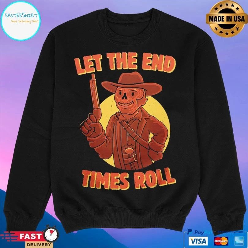 Let The End Times Roll T-shirts