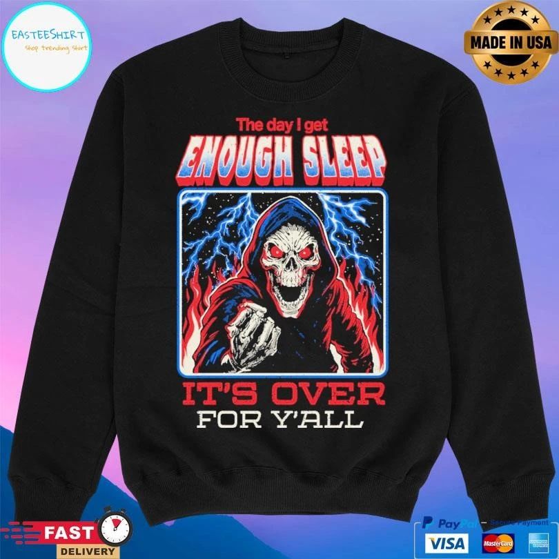 The Day I Get Enough Sleep It’s Over For Y’all Arigatees Studio T-shirts