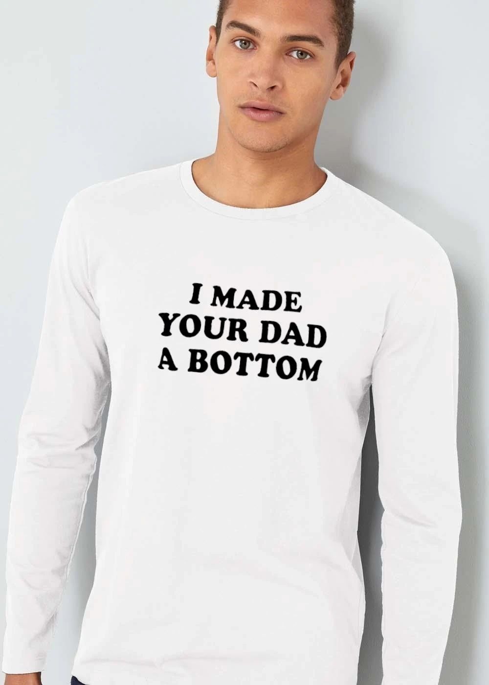 I Made Your Dad A Bottom Black Bold Lettering Typography shirt