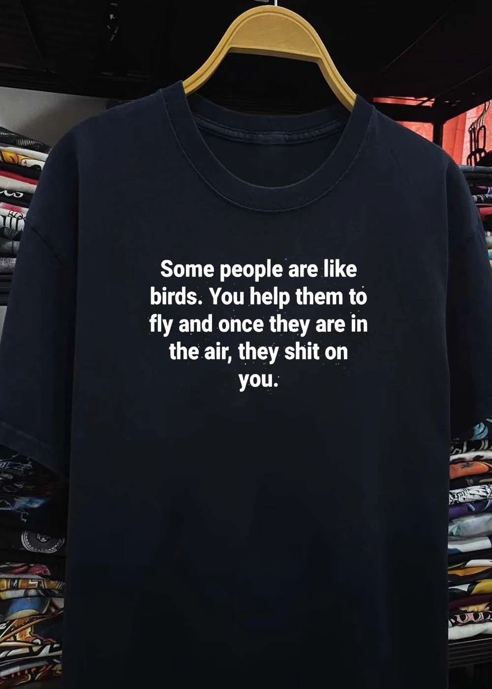 Ungrateful People Lesson Some Are Like Birds You Help To Fly Shit On You T-Shirt