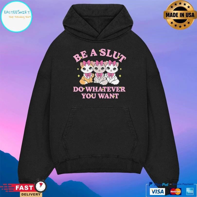 Be A Slut Do Whatever You Want T-shirts