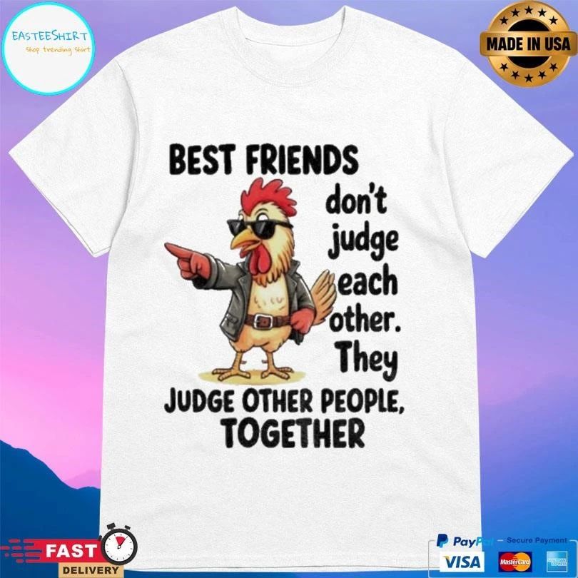 Rooster Best Friends Don’t Judge Each Other They Judge Other People Together T-shirts