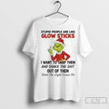 Premium Grinch Christmas 2025 Stupid People Are Like Glow Sticks I Want To Snap Them